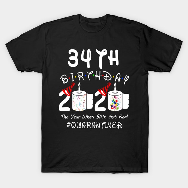 34th Birthday 2020 The Year When Shit Got Real Quarantined T-Shirt by Rinte